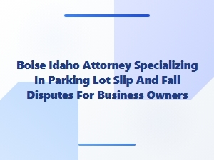 Boise Attorney for Parking Lot Slip and Fall Claims