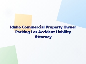 Idaho Commercial Property Owner Parking Lot Accident Liability