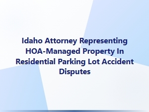 Idaho Hoa Parking Lot Accident Defense